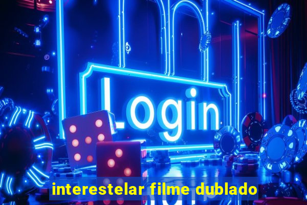 interestelar filme dublado